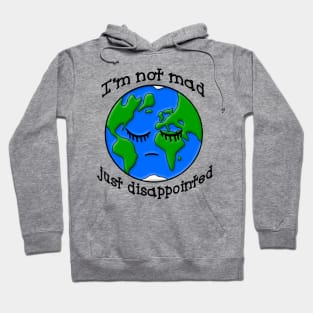 Sad Earth Is Not Mad Just Disappointed Hoodie